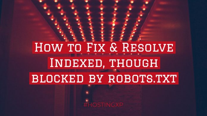 How to Fix & Resolve Indexed, though blocked by robots.txt