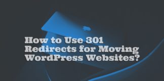 How to Use 301 Redirects for Moving WordPress Websites?