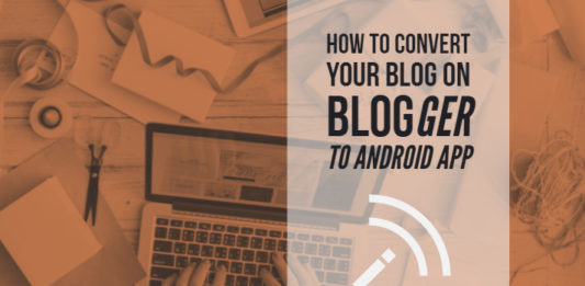 How To Convert Your Blog on Blogger To Android App