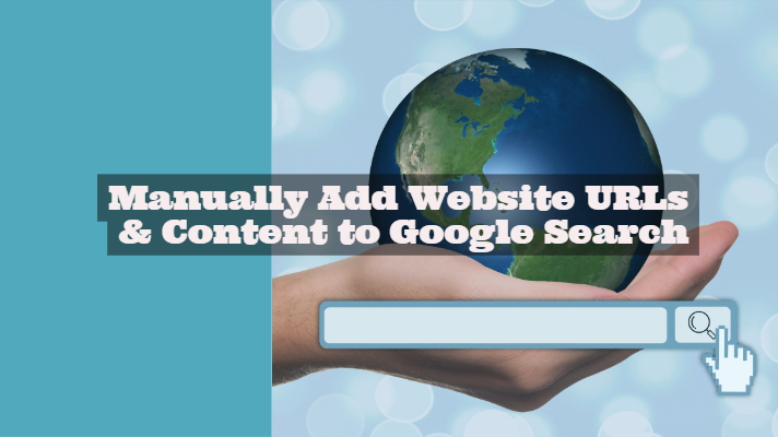How to Manually Add Website Content URLs to Google & Bing Search?