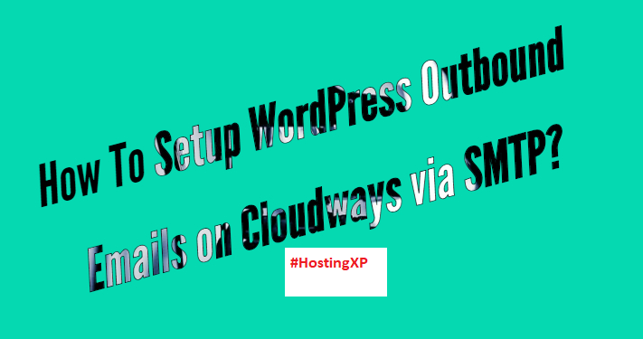 How To Setup WordPress Outbound Emails on Cloudways via SMTP?