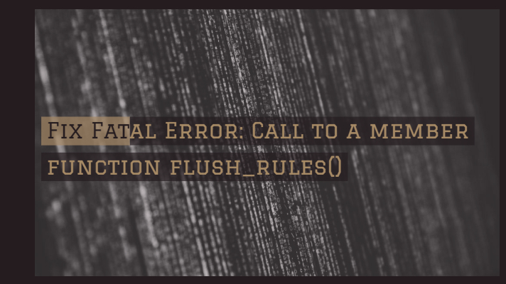 How To Fix Fatal Error: Call to a member function flush_rules() with Enabling SSL