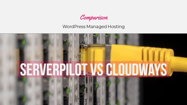 Serverpilot vs Cloudways WordPress Managed Hosting Comparison Price