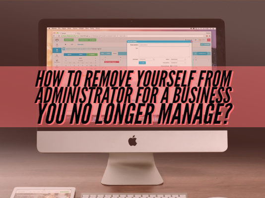 How to Remove Yourself From Administrator for a Business You No Longer Manage?