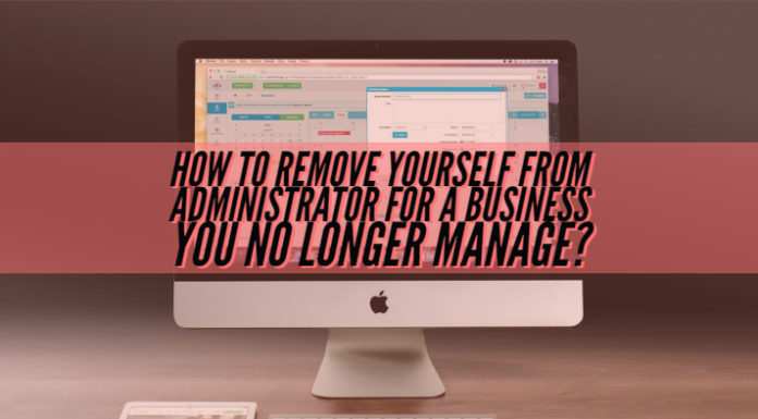 How to Remove Yourself From Administrator for a Business You No Longer Manage?