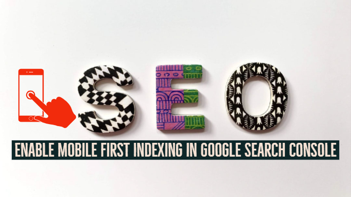 How to Enable Mobile First Indexing in Google Search Console?