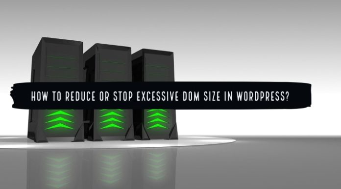 How to Reduce or Stop excessive DOM size in WordPress?