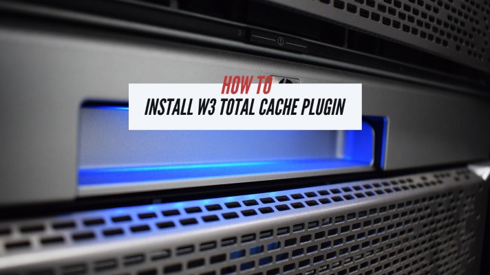 What is the Best Way to Setup and Install W3 Total Cache Plugin