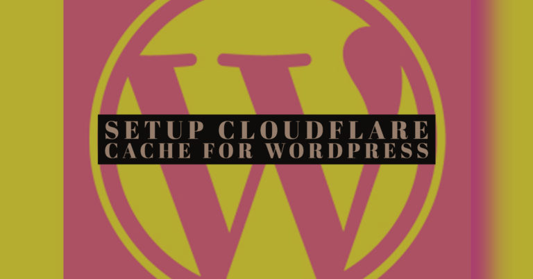 How to Setup Cloudflare Cache for WordPress – Configure Best Practices