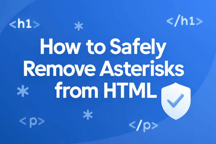 How to Safely Remove Asterisks from HTML How to Safely Remove Asterisks from HTML